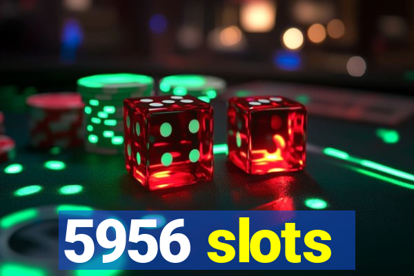 5956 slots