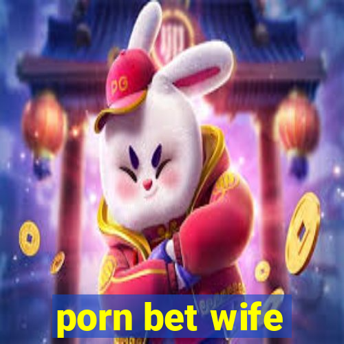 porn bet wife