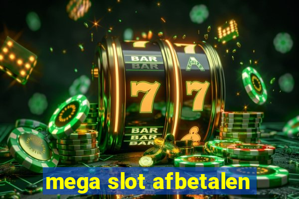 mega slot afbetalen