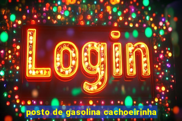 posto de gasolina cachoeirinha