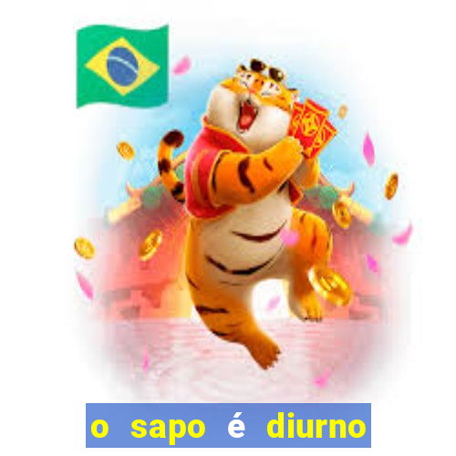 o sapo é diurno ou noturno