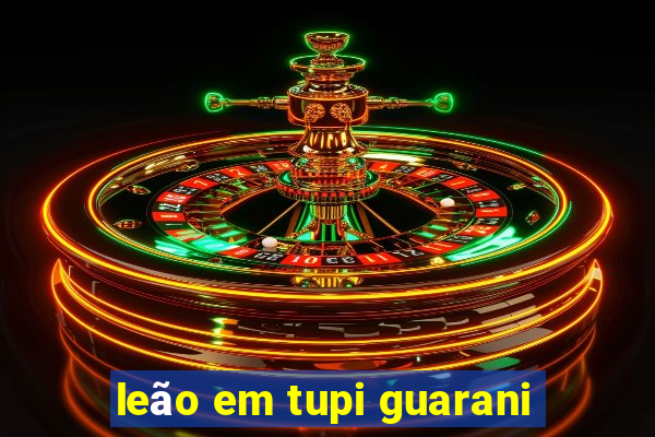 leão em tupi guarani