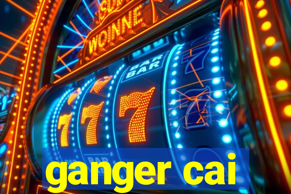 ganger cai