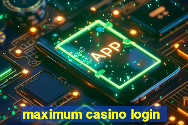 maximum casino login