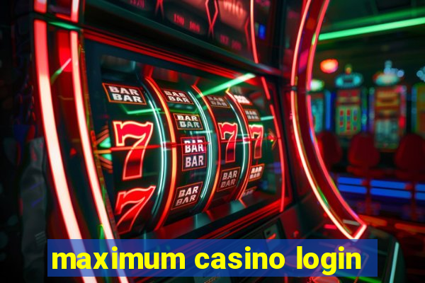 maximum casino login