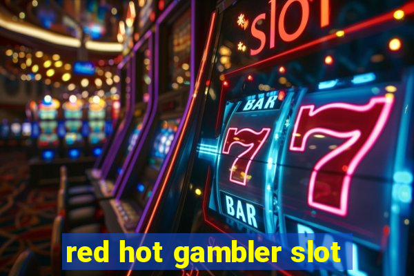 red hot gambler slot