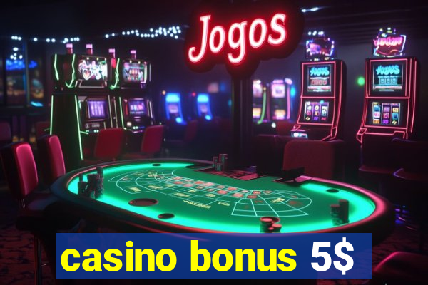 casino bonus 5$