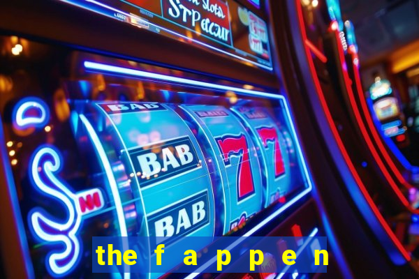 the f a p p e n i n g