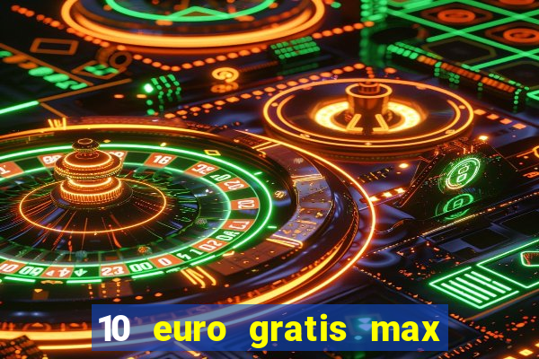 10 euro gratis max casino ohne einzahlung