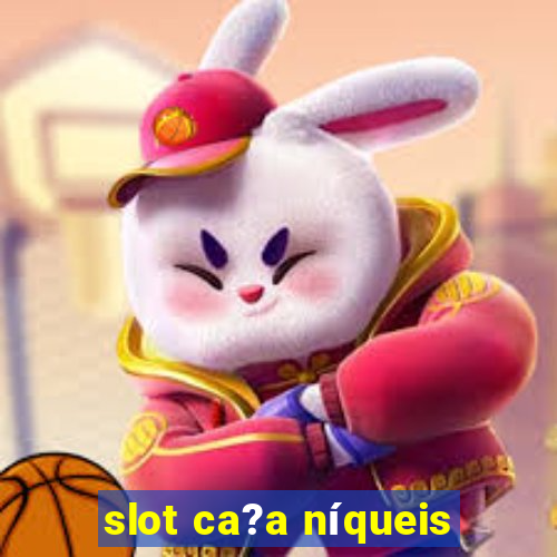 slot ca?a níqueis