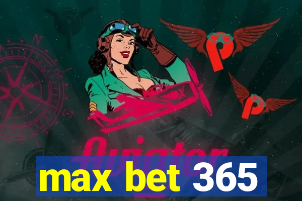 max bet 365