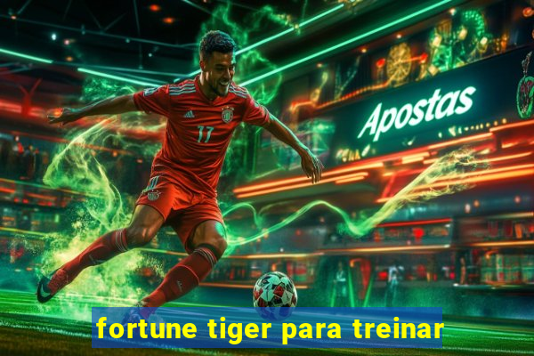 fortune tiger para treinar