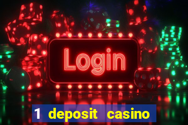 1 deposit casino real money