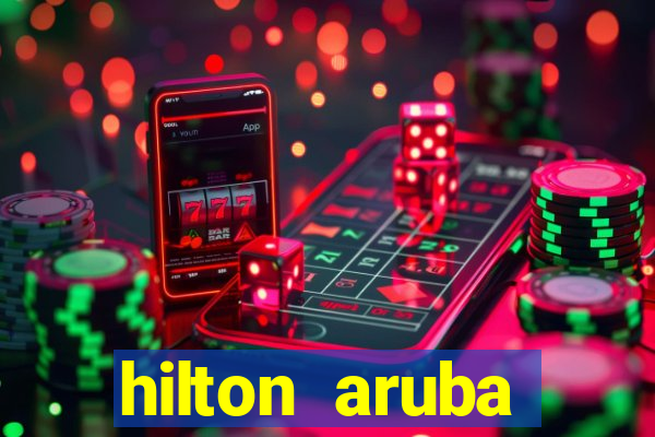 hilton aruba caribbean resort casino