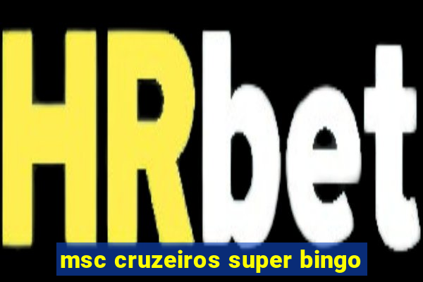 msc cruzeiros super bingo