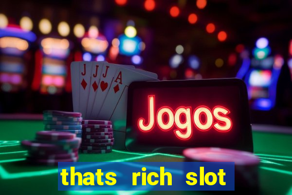 thats rich slot free play