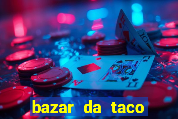 bazar da taco agendamento online