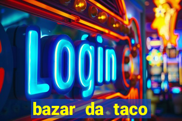 bazar da taco agendamento online