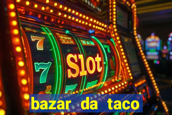 bazar da taco agendamento online