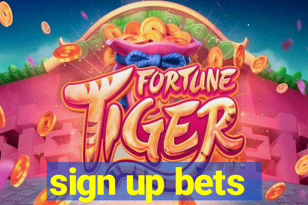 sign up bets