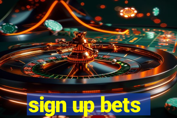 sign up bets