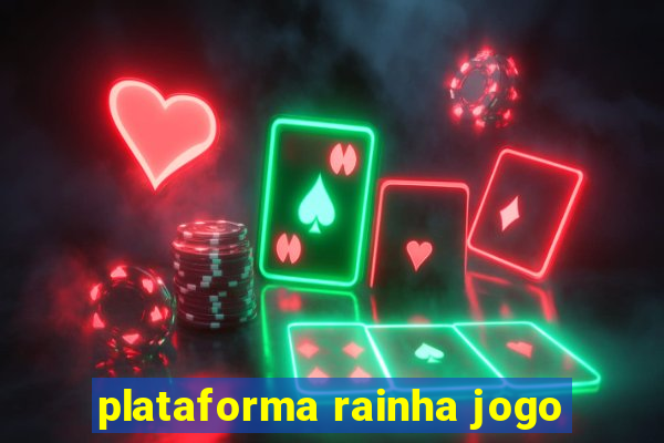 plataforma rainha jogo