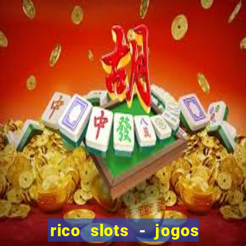 rico slots - jogos de jackpot