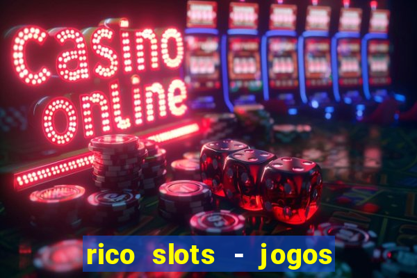 rico slots - jogos de jackpot