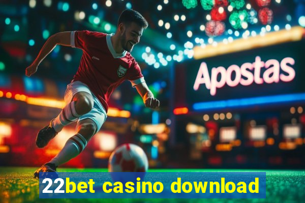 22bet casino download