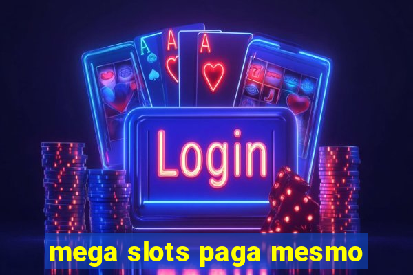 mega slots paga mesmo