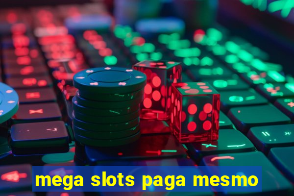 mega slots paga mesmo