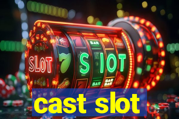 cast slot