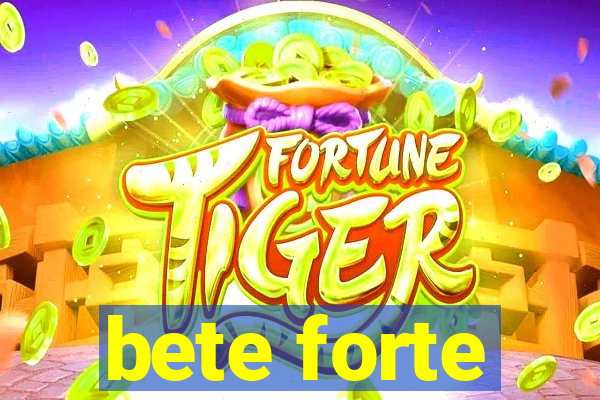 bete forte