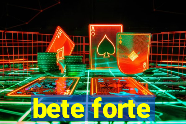 bete forte