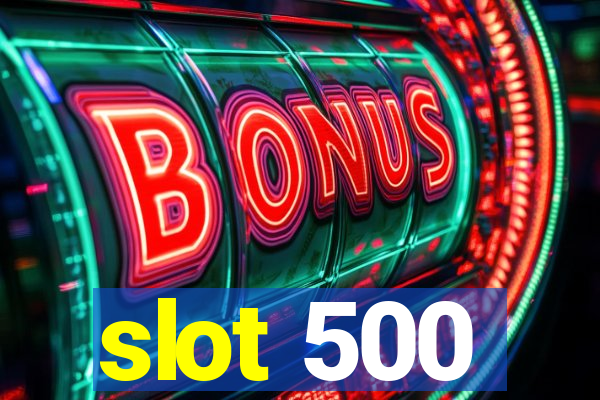 slot 500