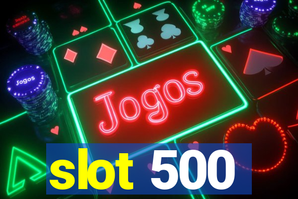 slot 500