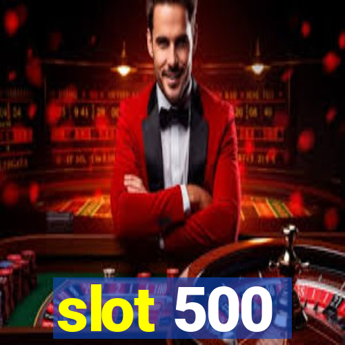 slot 500