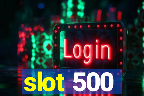 slot 500