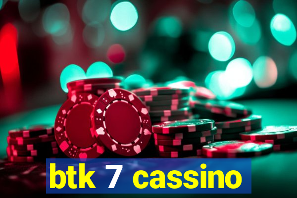 btk 7 cassino