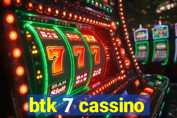 btk 7 cassino