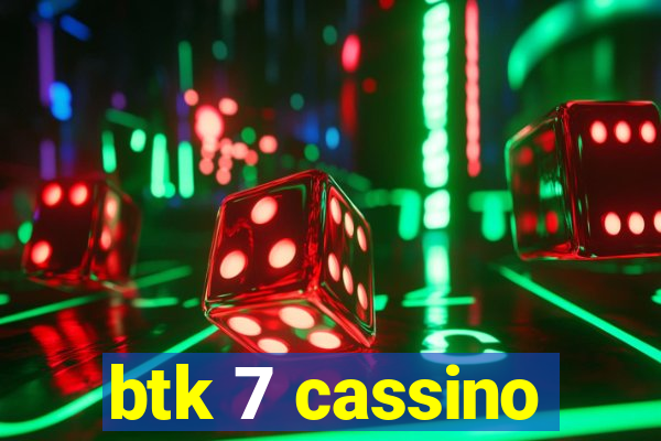 btk 7 cassino