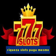 riqueza slots paga mesmo