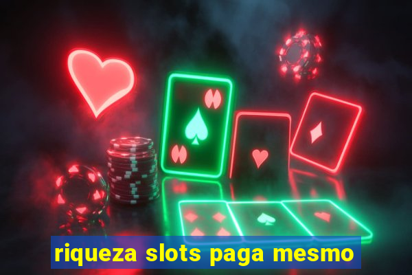 riqueza slots paga mesmo