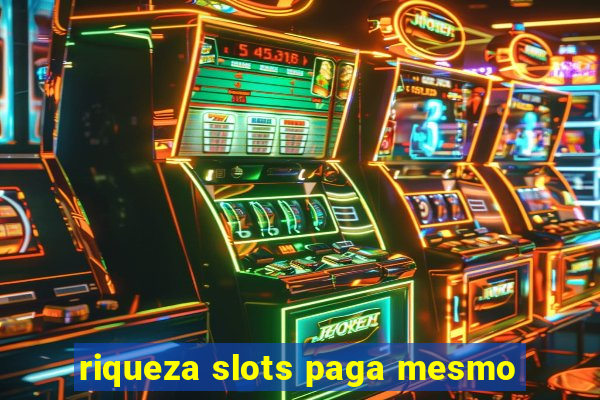 riqueza slots paga mesmo