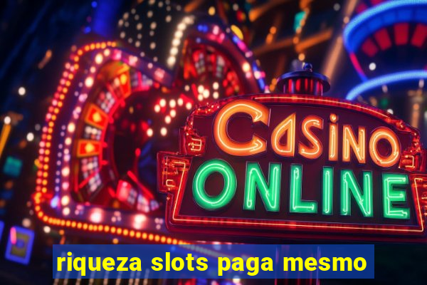 riqueza slots paga mesmo