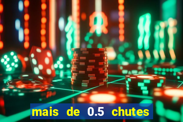 mais de 0.5 chutes ao gol