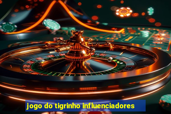 jogo do tigrinho influenciadores