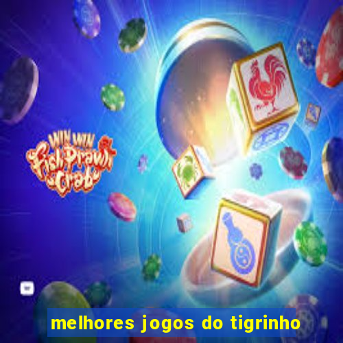 melhores jogos do tigrinho