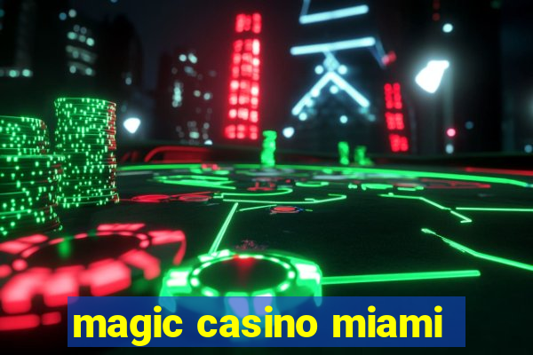 magic casino miami