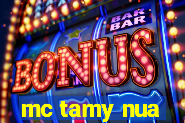 mc tamy nua